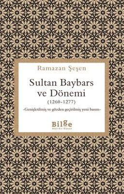 Sultan Baybars ve Dönemi (1260 - 1277) Genişletilmiş ve Gözden Geçirilmiş Yeni Basım