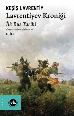 Lavrentiyev Kroniği - İlk Rus Tarihi 1.Cilt