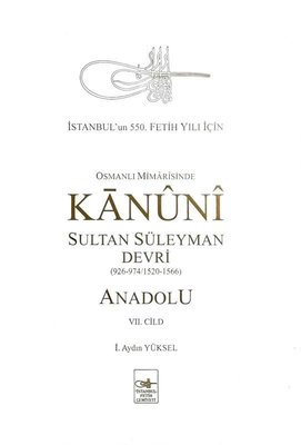 Osmanlı Mimarisinde Kanuni Sultan Süleyman Devri - Anadolu 7.Cild