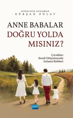 Anne Babalar Doğru Yolda Mısınız? Çocukları Kendi Dünyalarında Anlama Rehberi