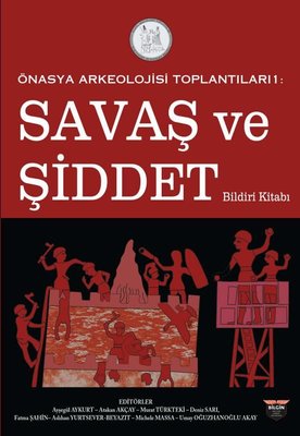 Savaş ve Şiddet Bildiri Kitabı - Önasya Arkeolojisi Toplantıları 1