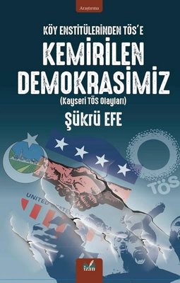 Köy Enstitülerinden TÖS'e Kemirilen Demokrasimiz (Kayseri TÖS Olayları)