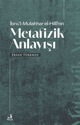 İbnü'l-Mutahhar El-Hilli'nin Metafizik Anlayışı