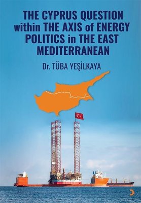 The Cyprus Question Within The Axis Of Energy Politics in The East Mediterranean