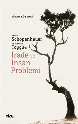 Arthur Schopenhauer ve Nurettin Topçu'da İrade ve İnsan Problemi