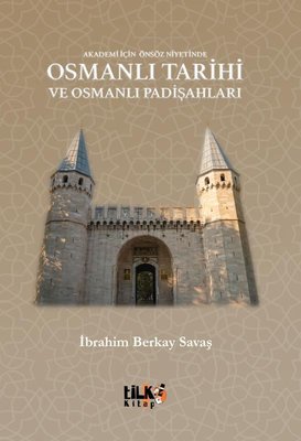 Osmanlı Tarihi ve Osmanlı Padişahları - Akademi İçin Önsöz Niyetinde