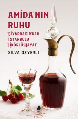 Amida'nın Ruhu - Diyarbakır'dan İstanbul'a Likörlü Hayat