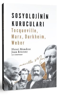 Sosyolojinin Kurucuları: Tocqueville Marx Durkheim Weber