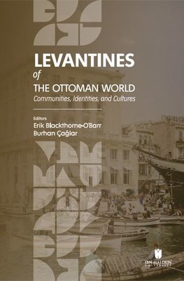 Levantines Of The Ottoman World: Communities Identities and Cultures