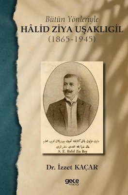Bütün Yönleriyle Halid Ziya Uşaklıgil (1865 - 1945)