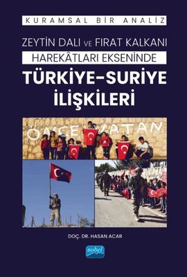 Zeytin Dalı ve Fırat Kalkanı Harekatları Ekseninde Türkiye - Suriye İlişkileri - Kuramsal Bir Analiz