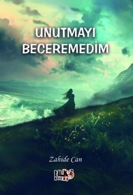 Unutmayı Beceremedim