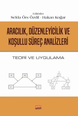 Aracılık Düzenleyicilik ve Koşullu Süreç Analizleri - Teori ve Uygulama