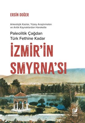 Paleolitik Çağdan Türk Fethine Kadar İzmir'in Smyrna'sı