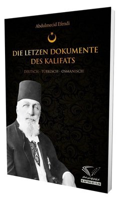 Die Letzen Dokumente Des Kalifats: Deutsch - Turkisch - Osmanisch