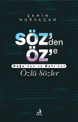 Söz'den Öz'e - Doğu'dan ve Batı'dan Özlü Sözler