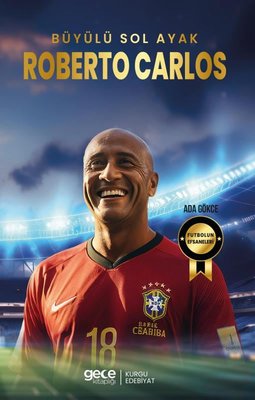 Büyülü Sol Ayak Roberto Carlos - Futbolun Efsaneleri
