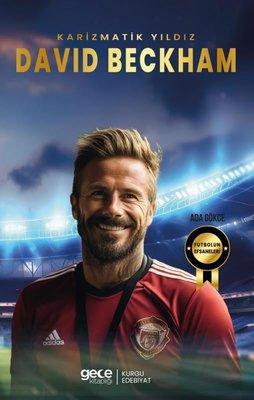 Karizmatik Yıldız David Beckham - Futbolun Efsaneleri