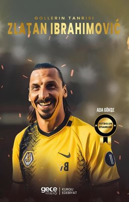 Gollerin Tanrısı Zlatan Ibrahimoviç - Futbolun Efsaneleri