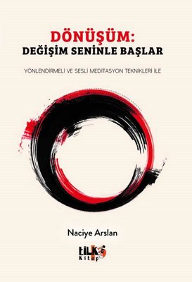 Dönüşüm: Değişim Seninle Başlar - Yönlendirmeli ve Sesli Meditasyon Teknikleri İle