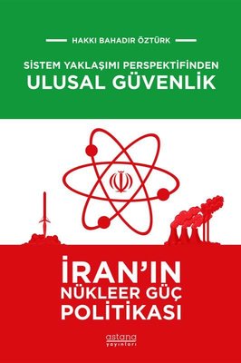 Sistem Yaklaşımı Perspektifinden Ulusal Güvenlik: İran'ın Nükleer Güç Politikası