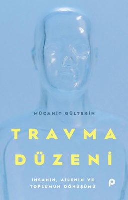 Travma Düzeni - İnsanın, Ailenin ve Toplumun Dönüşümü