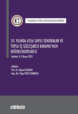 10. Yılında 6356 Sayılı Sendikalar ve Toplu İş Sözleşmesi Kanunu'nun Değerlendirilmesi