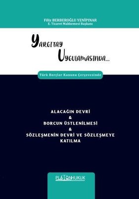 Yargıtay Uygulamasında Türk Borçlar Kanunu Çerçevesinde Alacağın Devri&Borcun Üstlenilmesi & Sözleşm