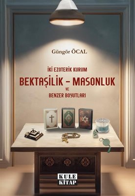 Bektaşilik - Masonluk ve Benzer Boyutları - İki Ezoterik Kurum