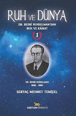 Ruh ve Dünya 1 - Dr. Bedri Ruhselman'dan Ruh ve Kainat