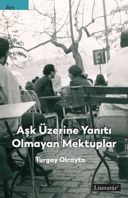 Aşk Üzerine Yanıtı Olmayan Mektuplar