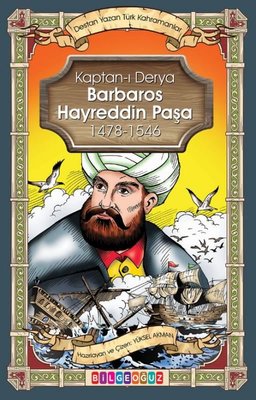 Kaptan-ı Derya Barbaros Hayrettin Paşa 1478 - 1546 - Destan Yazan Türk Kahramanlar