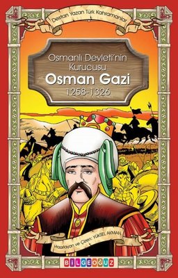 Osman Gazi - Osmanlı Devletinin Kurucusu 1258 - 1326 - Destan Yazan Türk Kahramanlar