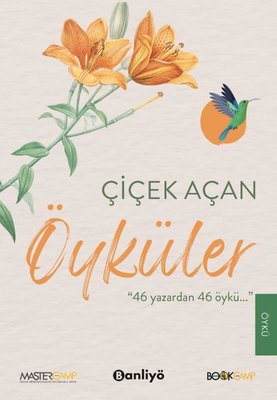 Çiçek Açan Öyküler - 46 Yazar'dan 46 Öykü