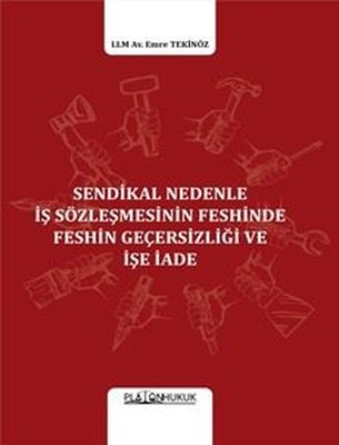 Sendikal Nedenle İş Sözleşmesinin Feshinde Feshin Geçesizliği ve İşe İade