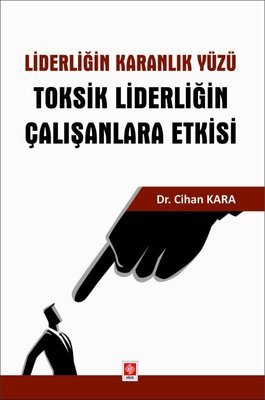 Liderliğin Karanlık Yüzü - Toksik Liderliğin Çalışanlara Etkisi