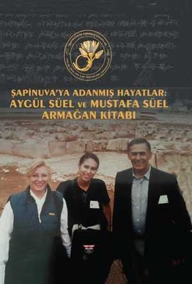 Şapinuva'ya Adanmış Hayatlar: Aygül Süel ve Mustafa Süel Armağan Kitabı