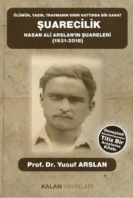 Şuarecilik: Hasan Ali Arslan'ın Şuareleri (1931 - 2018) ÖlümünYasın Travmanın Sınır Hattında Bir S