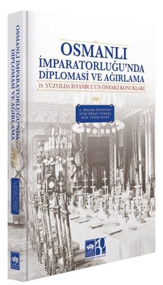Osmanlı İmparatorluğu'nda Diplomasi ve Ağırlama - 19 Yüzyılda İstanbul'un Önemli Konukları