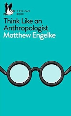 Think Like an Anthropologist (Pelican Books)