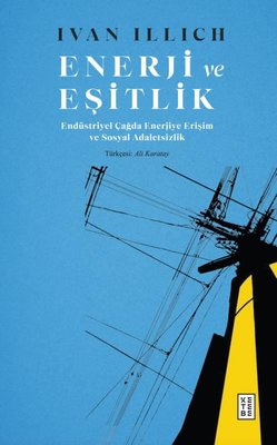 Enerji ve Eşitlik - Endüstriyel Çağda Enerjiye Erişim ve Sosyal Adaletsizlik