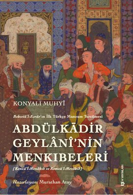 Abdülkadir Geylani'nin Menkıbeleri-Behcetü'l - Esrar'ın İlk Türkçe Manzum Tercümesi