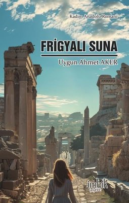 Frigyalı Suna - Kadim Anadolu Romanı