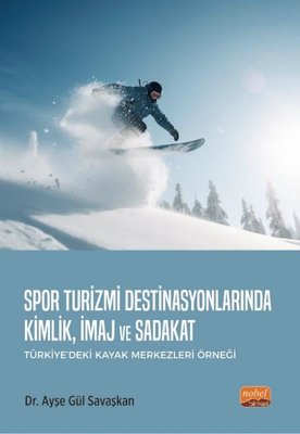 Spor Turizmi Destinasyonlarında Kimlik İmaj ve Sadakat - Türkiye'deki Kayak Merkezleri Örneği