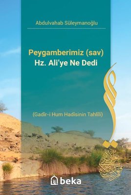 Peygamberimiz Hz. Ali'ye Ne Dedi - Gadir-i Hum Hadisinin Tahlili