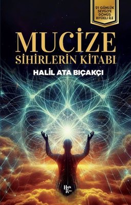 Mucize: Sihirlerin Kitabı - 21 Günlük Sevgiye Dönüş Ritüeli İle