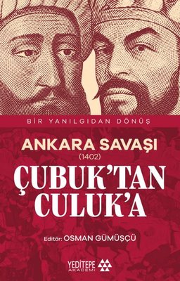 Ankara Savaşı (1402) Çubuk'tan Culuk'a - Bir Yanılgıdan Dönüş