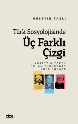 Türk Sosyolojisinde Üç Farklı Çizgi: Nurettin Topçu - Orhan Türkdoğan - Emre Kongar