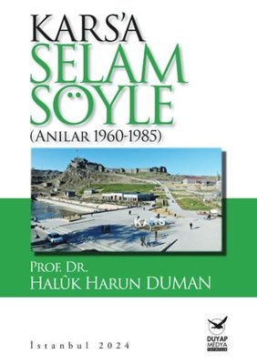 Kars'a Selam Söyle - Anılar 1960 - 1985