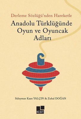 Derleme Sözlüğü'nden Hareketle Anadolu Türklüğünde Oyun ve Oyuncak Adları